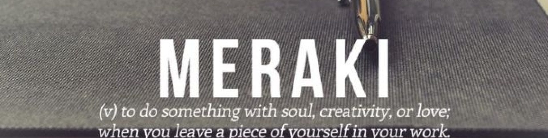 meraki 2 Are you leaving a piece of yourself in your work?